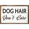 Dog Hair, Don't Care Wood Sign 8x5"