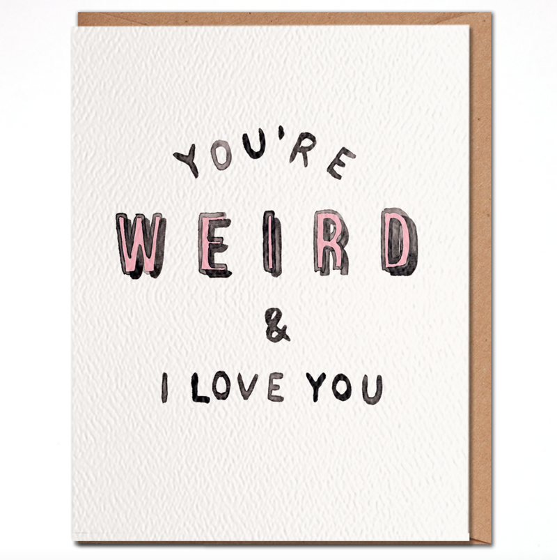 GNB You're Weird And I Love You - Funny Love Card